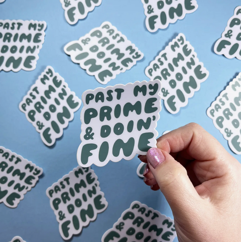 Past My Prime & Doin' Fine Vinyl Sticker