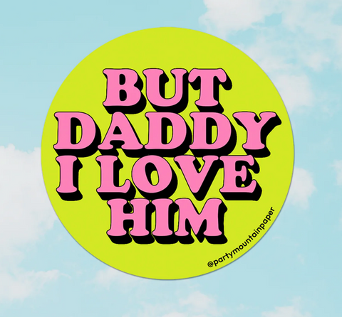 But Daddy I Love Him Sticker