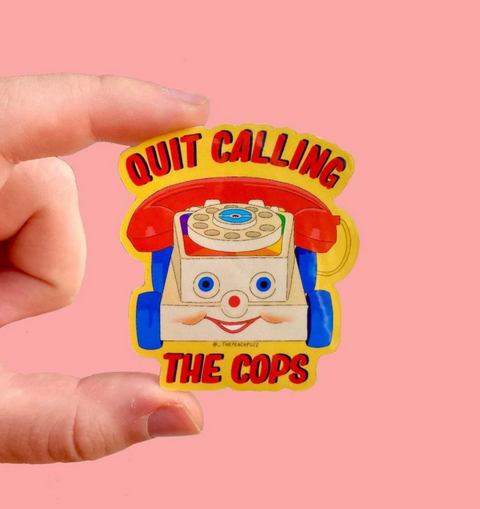 Quit Calling The Cops Sticker