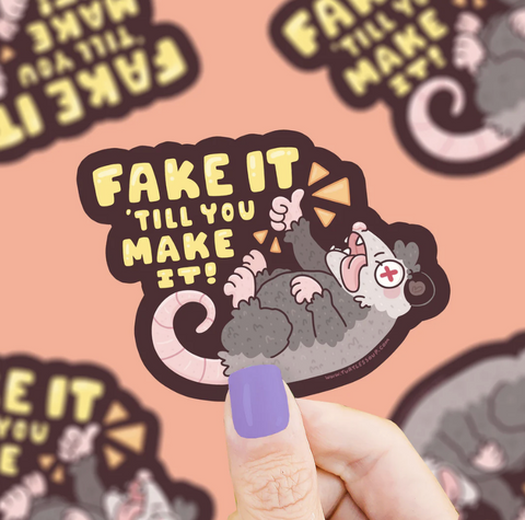 Fake it Til You Make it Opossum Vinyl Sticker