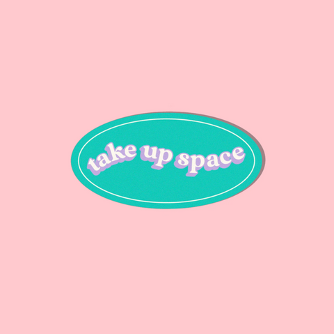 Take Up Space Sticker