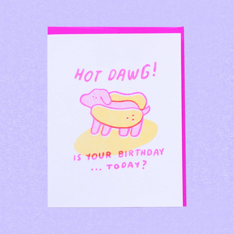 Hot Dawg! Is Your Birthday...Today? Greeting Card