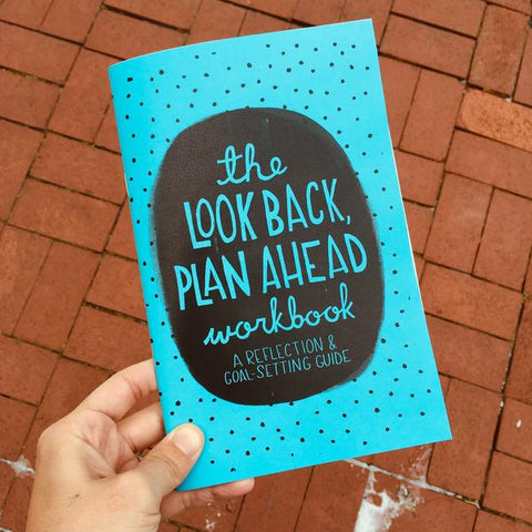 The Look Back Plan Ahead Workbook: Reflection & Goal-Setting Guide