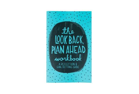 The Look Back Plan Ahead Workbook: Reflection & Goal-Setting Guide