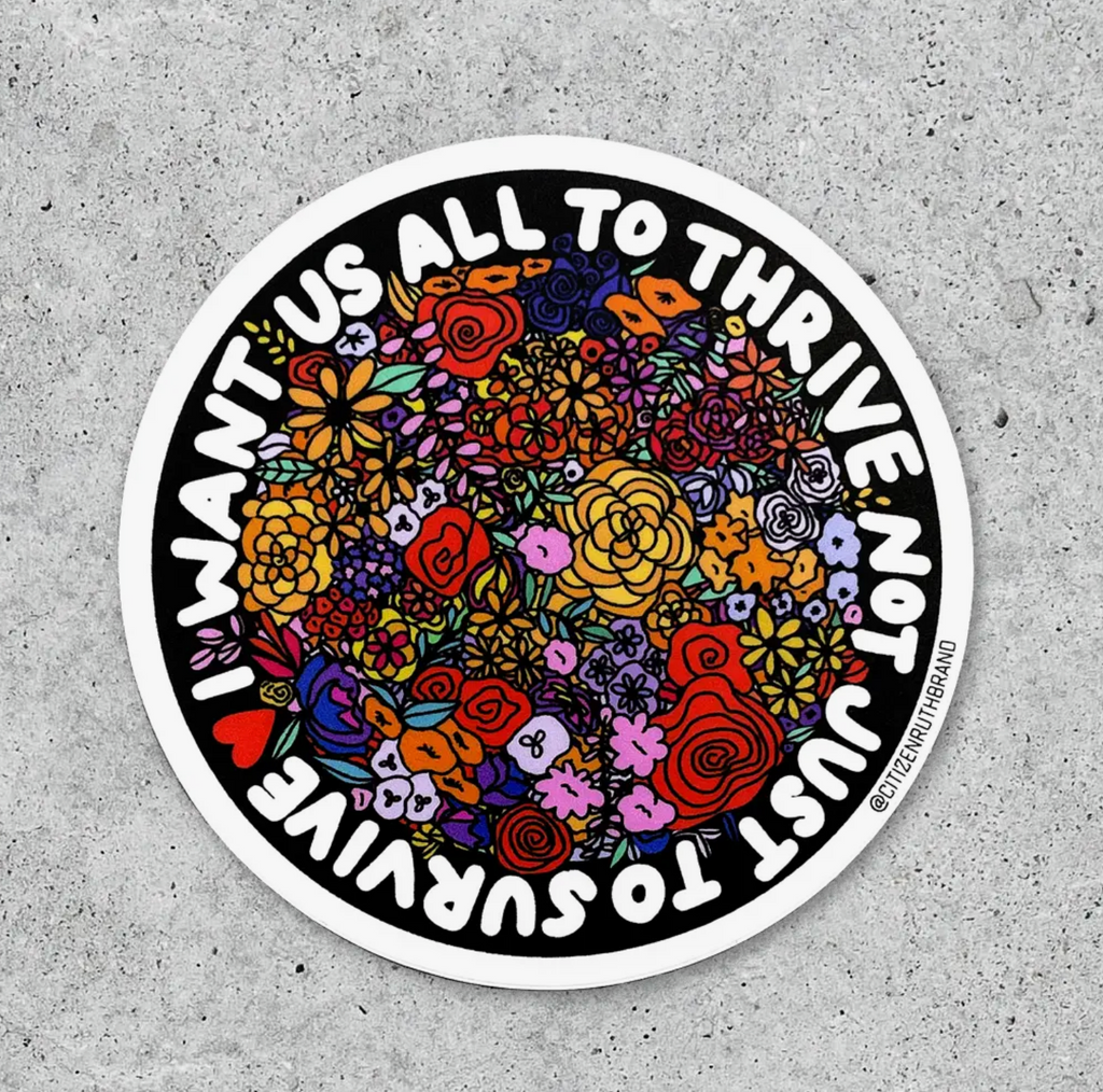 I Want Us All To Thrive Sticker