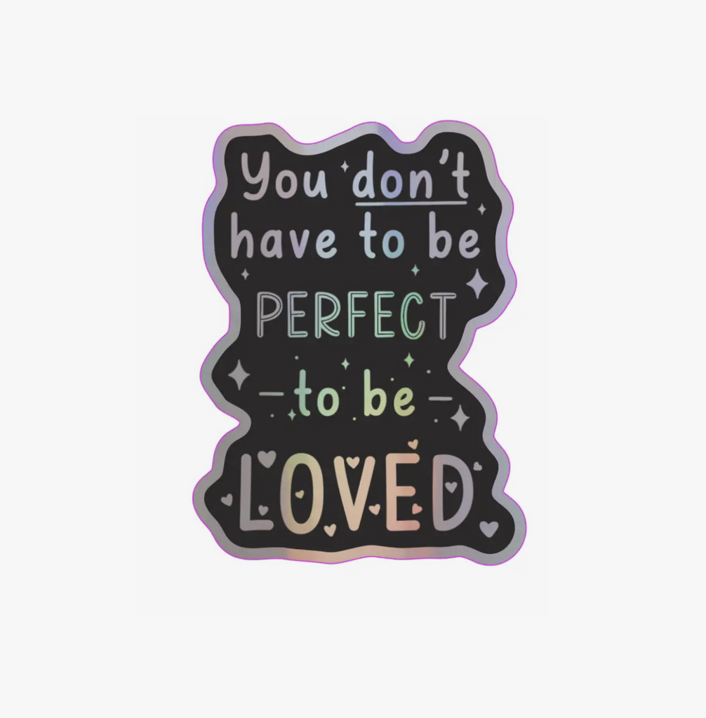 You Don't Have To Be Perfect Holographic Vinyl Sticker