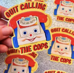 Quit Calling The Cops Sticker