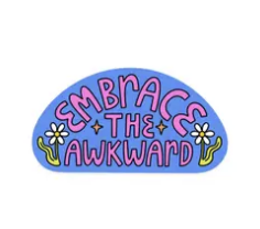 Embrace The Awkward Sticker