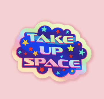 Take Up Space Holo Sticker