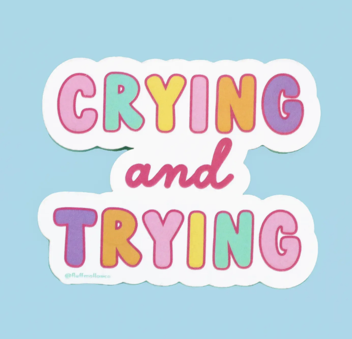Crying & Trying Mental Health Chronic Illness Sticker