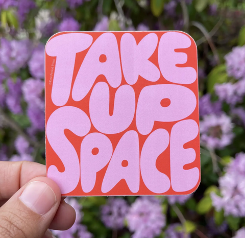 Take Up Space Vinyl Decal Sticker