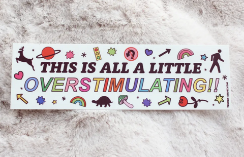 Overstimulating Bumper Sticker