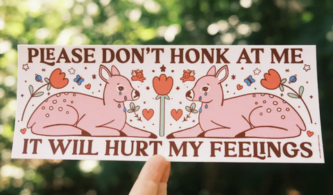 Hurt My Feelings Bumper Sticker