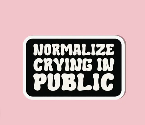 Normalize Crying in Public | Sticker