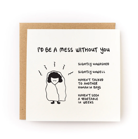 I'd Be A Mess Without You Letterpress Card