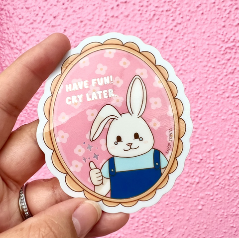 Have Fun Cry Later Vinyl Glossy Sticker