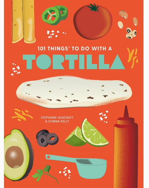 101 Things To Do with A Tortilla, New Edition