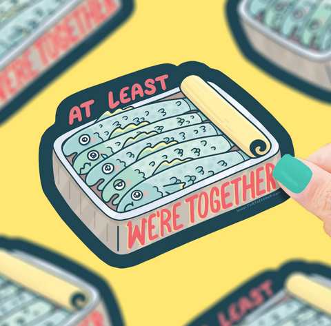 At Least We're Together Sardines Tinned Fish Vinyl Sticker