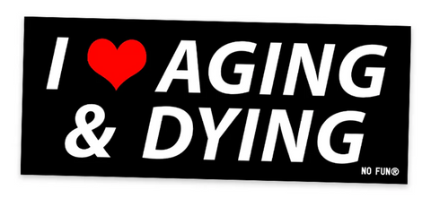 Aging & Dying Bumper Sticker