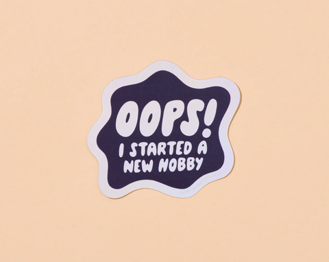 Oops I started A New Hobby Sticker