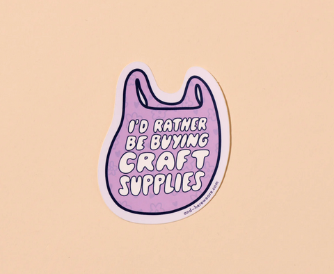 I'd Rather Be Buying Craft Supplies Sticker