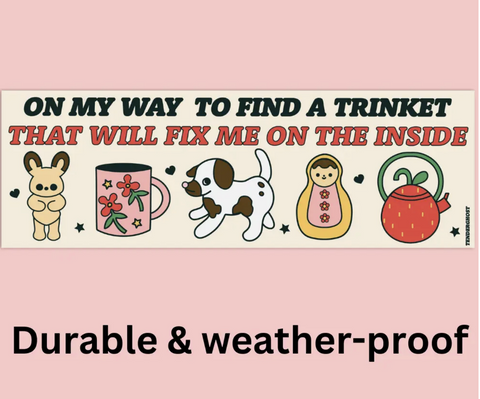 A Trinket That Will Fix Me Bumper Sticker