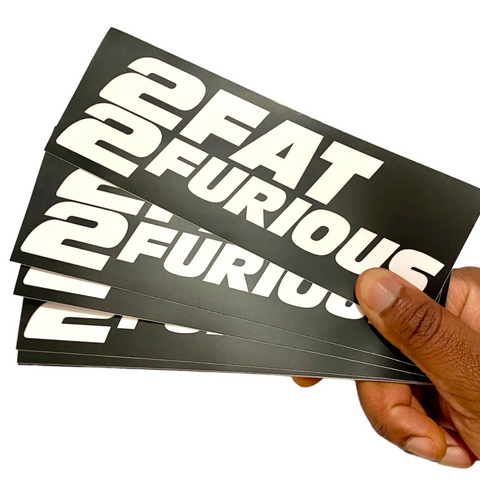 2 Fat 2 Furious - Bumper Sticker