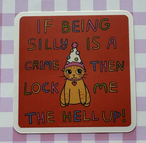 If Being Silly Is A Crime Sticker