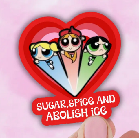 Sugar, Spice & Abolish Ice –Feminist Political Vinyl Sticker