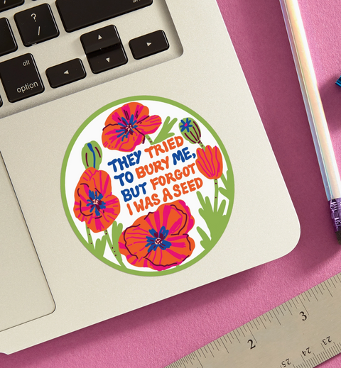They Tried To Bury Me Poppy Flowers Die Cut Sticker