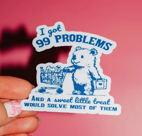 99 Problems Sticker, Sweet Treat, Hydration, Girl Dinner