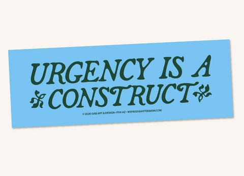 Urgency Is A Construct Bumper Magnet