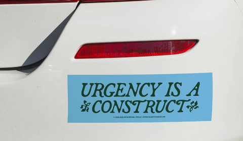 Urgency Is A Construct Bumper Magnet