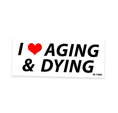 Aging & Dying Bumper Sticker