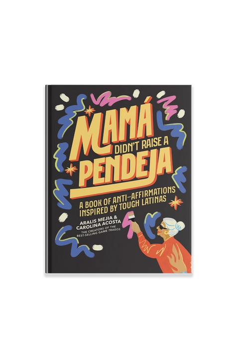 Mamá Didn't Raise A Pendeja: An 'anti-Affirmations' Book