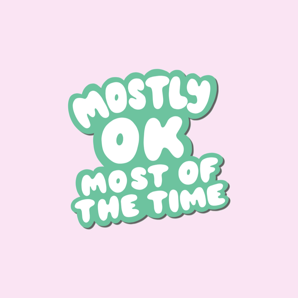 Mostly OK Most of the Time Sticker